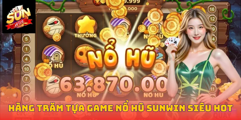 Hàng trăm tựa game nổ hũ Sunwin siêu hot